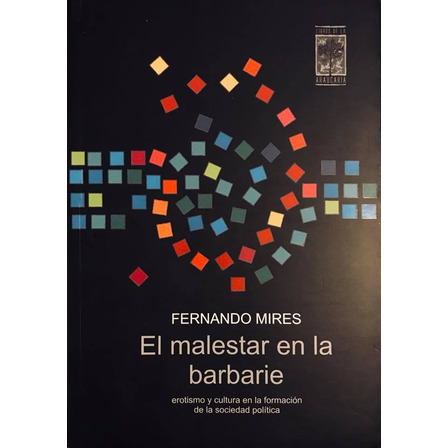 El Malestar En La Barbarie - Fernando Mires El Malestar En La Barbarie - Fernando Mires