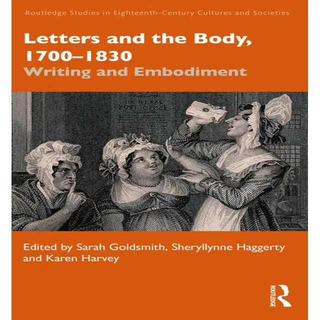 Letters and the Body, 1700-1830: Writing and Embodiment, de Sarah Goldsmith. Editorial Routledge, tapa dura en inglés