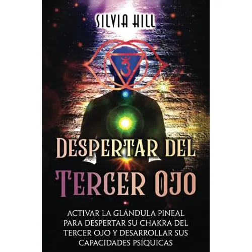 Despertar Del Tercer Ojo: Activar La Glandula Pineal Para De