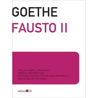 Fausto Ii: Edição De Bolso, De Goethe, Johann Wolfgang Von. Editorial Editora 34 Ltda., Capa Mole Em PortuguĂȘs, 2011 Fausto Ii: Edição De Bolso, De Goethe, Johann Wolfgang Von. Editorial Editora 34 Ltda., Capa Mole Em PortuguĂȘs, 2011