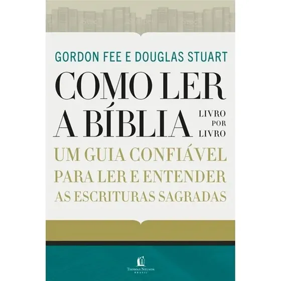 Livro Como Ler A Bíblia Livro Por Livro de Gordon Fee e Douglas Stuart Edição 1 Em português 2020 Editora Thomas Nelson Brasil