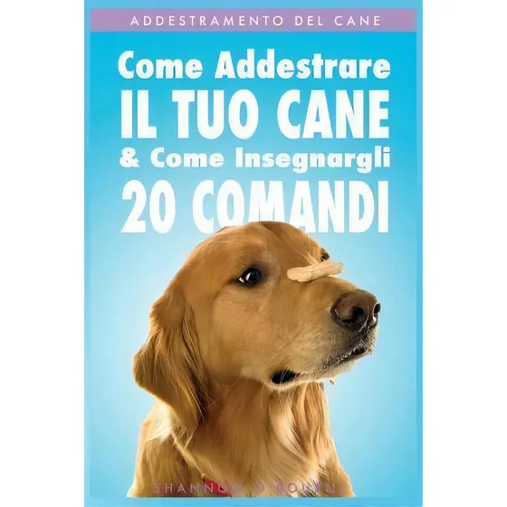 Addestramento Del Cane : Come Addestrare Il Tuo Cane & Come Insegnargli 20 Comandi, De Shannon O'bourne. Editorial Createspace Independent Publishing Platform, Tapa Blanda En Italiano