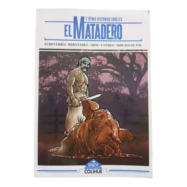 El Matadero Y Otras Historias Crueles Echeverría Ed. Colihue