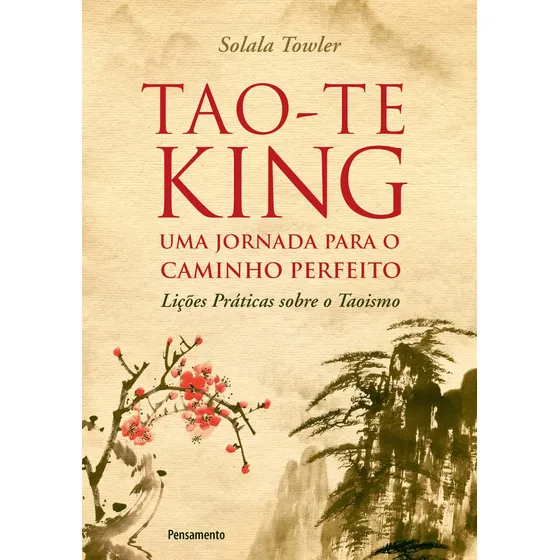 Tao-Te King - Uma Jornada para o Caminho Perfeito, de Towler, Solala. Editorial Editora Pensamento-Cultrix Ltda., capa mole em português, 2019