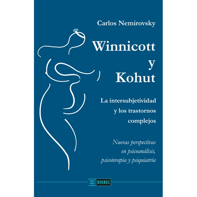 Winnicott Y Kohut: La Intersubjetividad Y Los Trastornos Complejos, De Nemirovsky Carlos. Editorial Ediciones Biebel, Tapa Blanda En Español, 2020