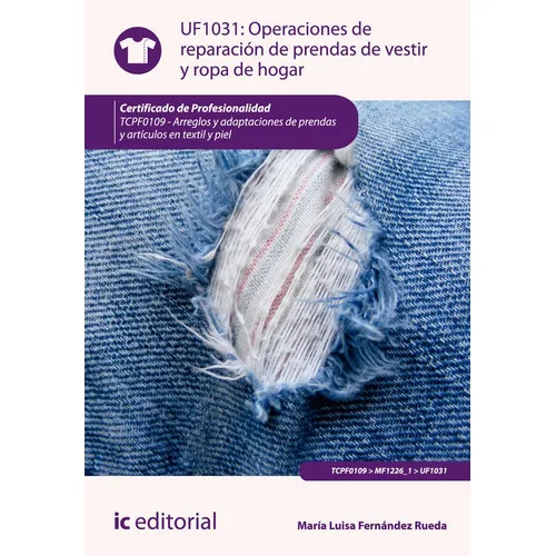 Operaciones de reparaciÃÂ³n de prendas de vestir y ropa de hogar. TCPF0109 - Arreglos y adaptaci..., de Fernández Rueda, María Luisa. Editorial IC Editorial, tapa blanda en español