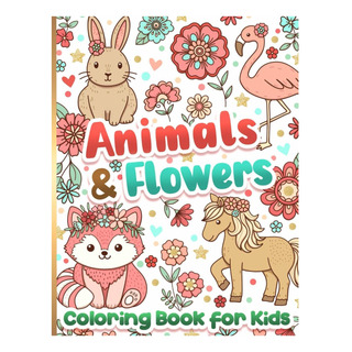 Libro: Libro De Colorear Para Niños: Animales Y Flores Para Libro: Libro De Colorear Para Niños: Animales Y Flores Para
