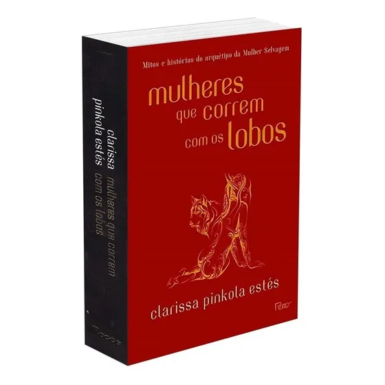 Mulheres Que Correm Com Os Lobos Mitos E Histórias Do Arquétipo Da Mulher Selvagem Clarissa Pinkola Estés