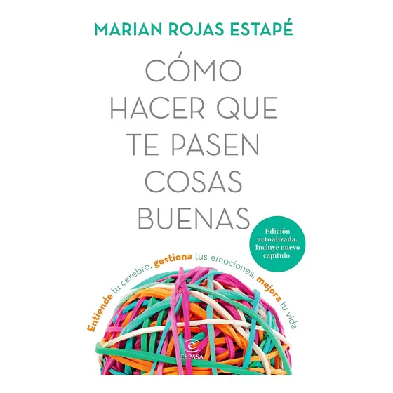 Cómo hacer que te pasen cosas buenas: Entiende tu cerebro, gestiona tus emociones, mejora tu vida, de Marian Rojas Estapé. Editorial Espasa, tapa blanda, edición segunda edición en español, 2023