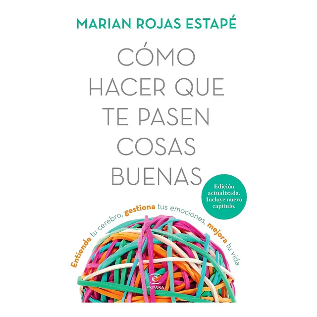 Cómo hacer que te pasen cosas buenas: Entiende tu cerebro, gestiona tus emociones, mejora tu vida, de Marian Rojas Estapé. Editorial Espasa, tapa blanda, edición segunda edición en español, 2023