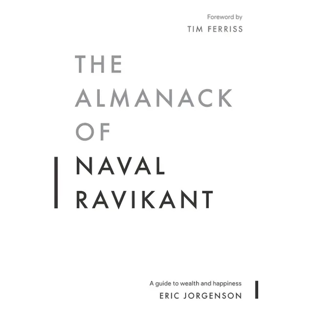A The Almanack Of Naval Ravikant : A Guide To Wealth And