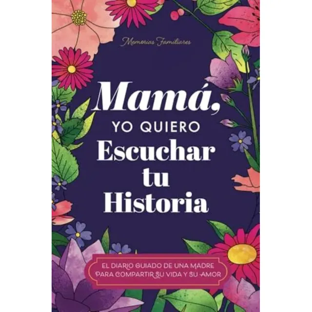 Mamá, Quiero Escuchar Tu Historia: Una Madre Diario Guiado C