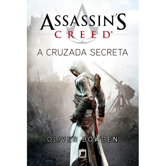 Assassin’s Creed: A cruzada secreta, de Oliver Bowden. Editora Galera, capa mole em português, 2019