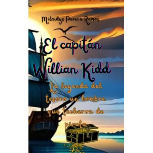 El Capitan William Kidd Leyenda Del Tesoro De Un Hombre Que
