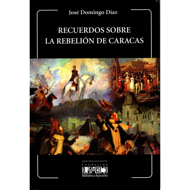 Recuerdos Sobre La Rebelión De Caracas - José Domingo Díaz