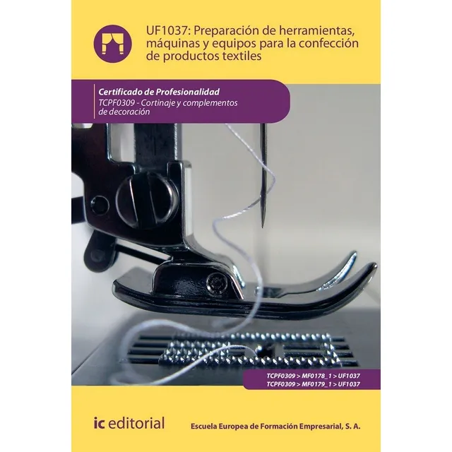Preparaciãâ³n De Herramientas, Mãâ¡quinas Y Equipos Para La Confecciãâ³n De Productos Textiles..., De Escuela Europea De Formación Empresarial, S. A.. Ic Editorial, Tapa Blanda En Español