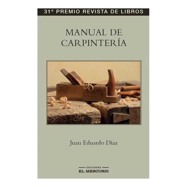Manual De Carpinteria:  Aplica, De Diaz, Juan Eduardo. Editorial Ediciones El Mercurio, Tapa Blanda En Español