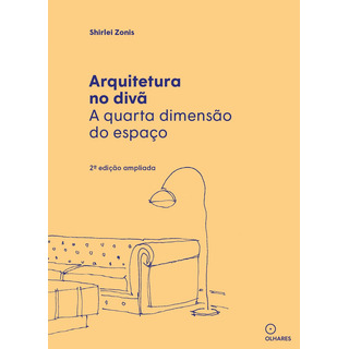 Arquitetura No Divã: A Quarta Dimensão Do Espaço, De Shirlei, Zonis. Editorial Eo Editora Ltda, Capa Mole Em Português, 2022 Arquitetura No Divã: A Quarta Dimensão Do Espaço, De Shirlei, Zonis. Editorial Eo Editora Ltda, Capa Mole Em Português, 2022