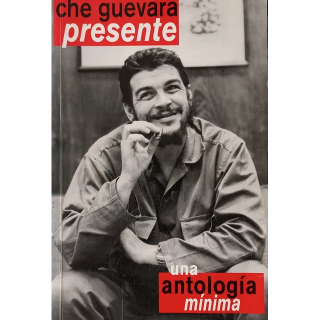 Che Guevara Presente: Legado De Su Obra, Escritos Y Discurso