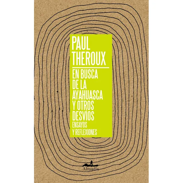 En Busca De La Ayahuasca Y Otros Desvios Paul Theroux