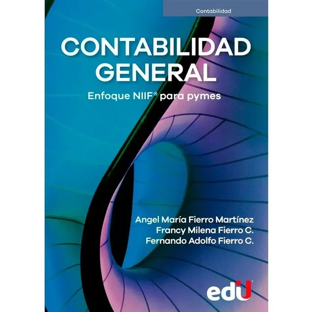 CONTABILIDAD GENERAL. ENFOQUE NIIF PARA PYMES: Enfoque NIIF para pymes, de FIERRO MARTÍNEZ, Ángel María. Editorial Ediciones de la U, tapa blanda en español, 2021