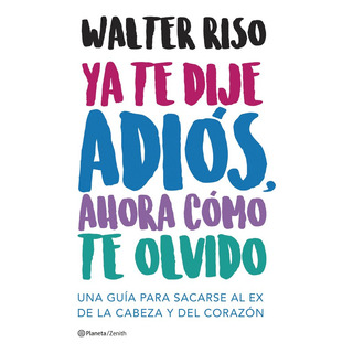 Ya Te Dije Adios, Ahora Como Te Olvido - Walter Riso Ya Te Dije Adios, Ahora Como Te Olvido - Walter Riso