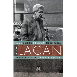 Jacques Lacan, Passado Presente, De Badiou, Alain. Editorial Editora Bertrand Brasil Ltda., Capa Mole Em Português, 2012 Jacques Lacan, Passado Presente, De Badiou, Alain. Editorial Editora Bertrand Brasil Ltda., Capa Mole Em Português, 2012