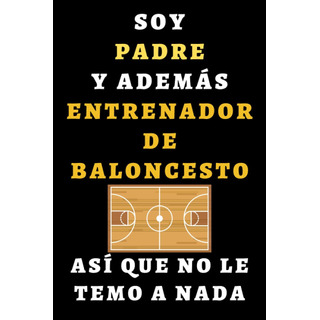 Libro: Soy Padre Y Además Entrenador De Baloncesto Así Que N Libro: Soy Padre Y Además Entrenador De Baloncesto Así Que N