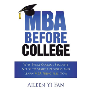 Livro: Mba Before College: Why Every College Student Needs To Start A Business And Learn Mba Principles Now Livro: Mba Before College: Why Every College Student Needs To Start A Business And Learn Mba Principles Now