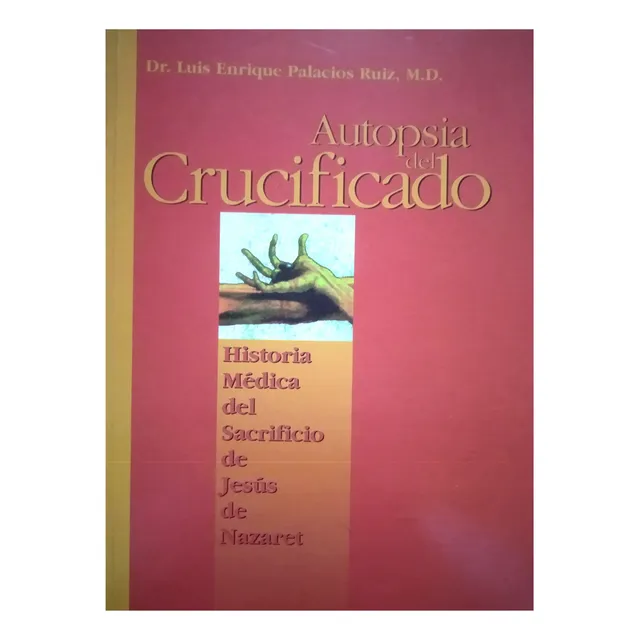 Autopsia Del Crucificado Historia Médica Sacrificio De Jesús