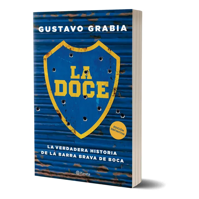 La Doce - Gustavo Grabia: La Verdadera Historia De La Barra Brava De Boca, De Gustavo Grabia., Vol. 1. Editorial Planeta, Tapa Blanda En Español, 2025