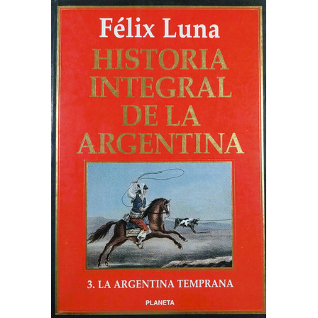 Historia Integral De La Argentina 3 - Félix Luna Historia Integral De La Argentina 3 - Félix Luna