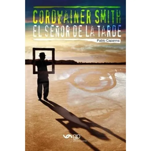 Cordweiner Smith. El Señor De La Tarde - Pablo Capanna