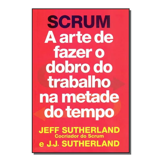 Scrum - Arte De Fazer  D. Do Trabalho Na M. Tempo - Gmt
