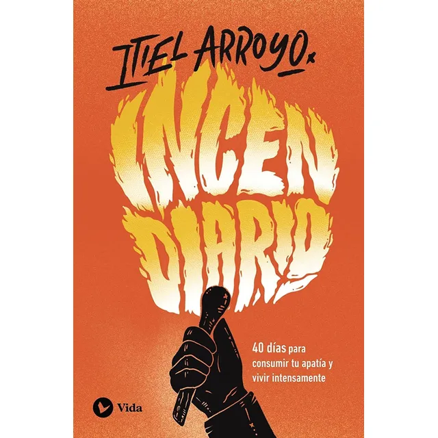 Incendiario: 40 Días Para Consumir Tu Apatía - Itiel Arroyo