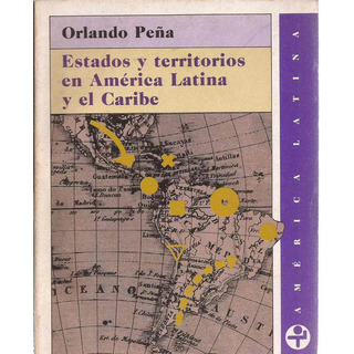 Estados Y Territorios De América Latina Orlando Peña Ed. Era Estados Y Territorios De América Latina Orlando Peña Ed. Era