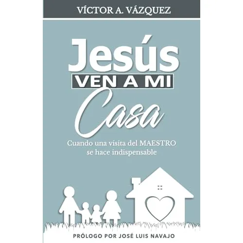Jesus Ven A Mi Casa: Cuando Una Visita Del Maestro Se Hace I