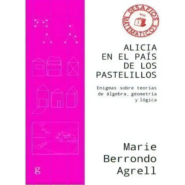 Alicia En El Paãâs De Los Pastelillos: Enigmas Sobre Teorías De Álgebra, Geometría Y Lógica, De Berrondo Agrell, Marie. Desafíos Matemáticos, Vol. 1. Editorial Gedisa, Tapa Blanda En Español