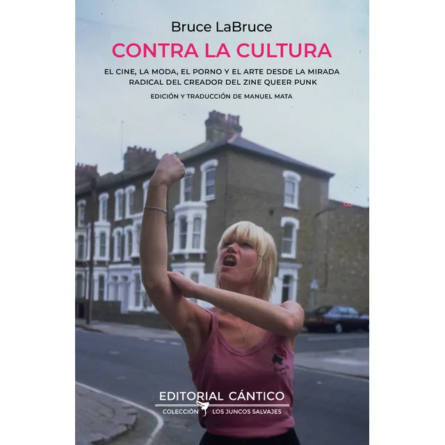Contra La Cultura: El Cine, La Moda, El Porno Y El Arte Desde La Mirada Radical Del Creador Del Zine Queer Punk, De Labruce, Bruce. Los Juncos Salvajes Editorial Cantico, Edición 1 En Español, 2024