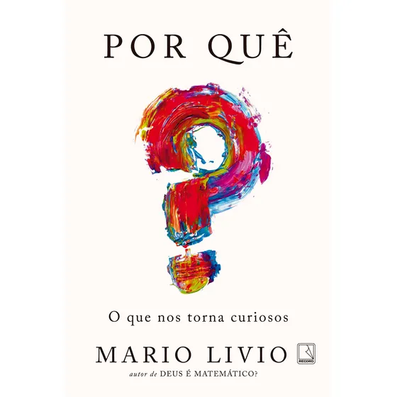 Por quê? O que nos torna curiosos, de Livio, Mario. Editorial Editora Record Ltda., capa mole em português, 2018