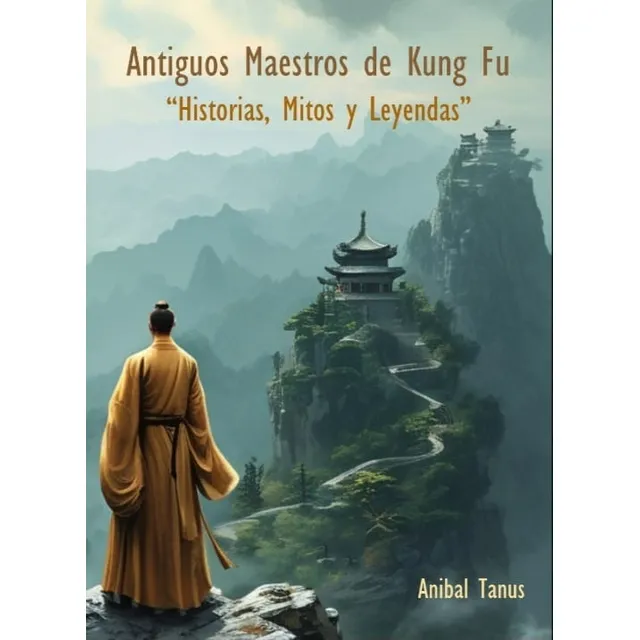 Antiguos Maestros De Kung Fu: Historias, Mitos Y Leyendas