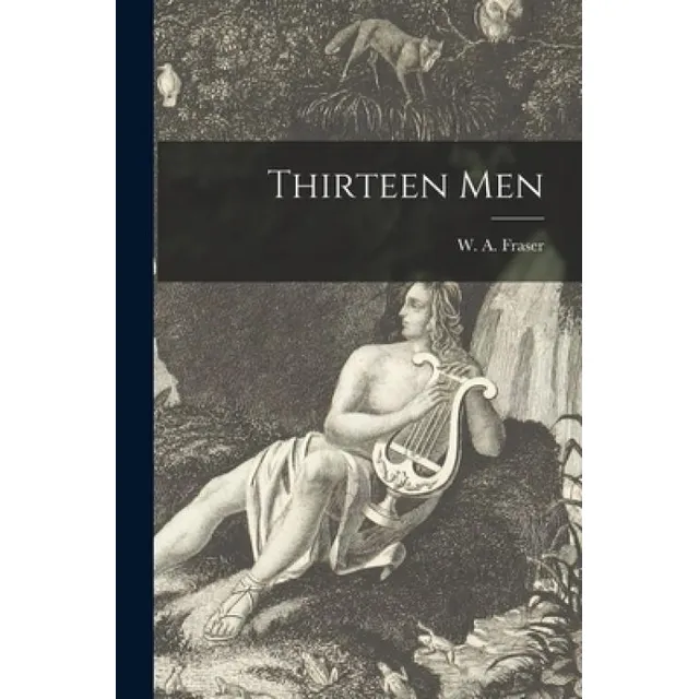 Libro Thirteen Men [microform] - Fraser, W. A. (william A...
