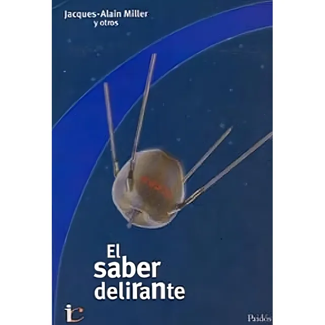 Jacques Alain Miller El saber delirante Editorial Paidós