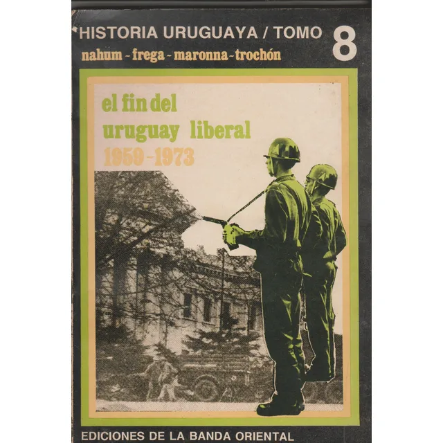 Fin Del Uruguay Liberal Historia Uruguaya Tomo 8 