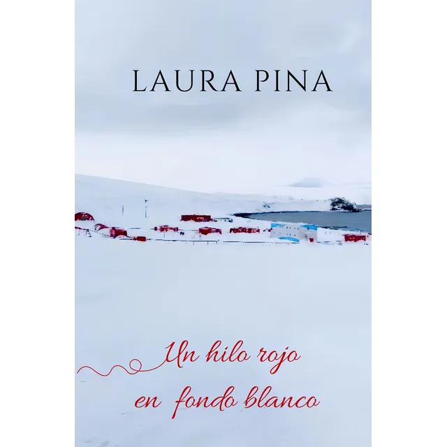 Un Hilo Rojo En Fondo Blanco, De Laura Pina. Editorial Edición Del Autor, Edición 1 En Español
