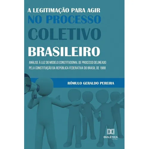 A Legitimação Para Agir No Processo Coletivo Brasileiro, De Rômulo Geraldo Pereira. Editorial Dialética, Tapa Blanda En Portugués, 2021