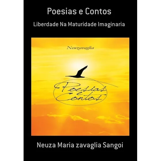 Poesias E Contos: Liberdade Na Maturidade Imaginaria, De Neuza Maria Zavaglia Sangoi. Série Não Aplicável, Vol. 1. Editora Clube De Autores, Capa Mole, Edição 1 Em Português, 2016
