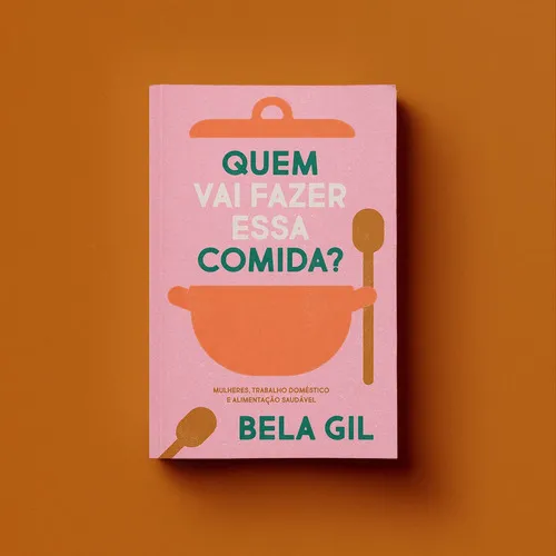 Quem Vai Fazer Essa Comida? - Mulheres, Trabalho Doméstico E Alimentação Saudável, De Bela Gil. Série Na, Vol. Na. Editora Editora Elefante, Capa Mole Em Português, 2023