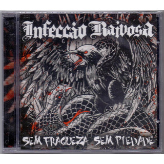 Cd Infecção Raivosa - Sem Fraqueza, Sem Piedade *** Cd Infecção Raivosa - Sem Fraqueza, Sem Piedade ***