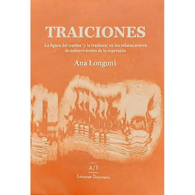 Traiciones: La Figura Del Traidor (y La Traidora) En Los Relatos Acerca, De Longoni Ana. N/a, Vol. Volumen Unico. Editorial Documenta/ Escénica Ediciones, Tapa Blanda, Edición 1 En Español